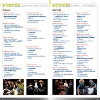 2 3
agendaagenda O T S A I L A • M A R T X O A 2 0 1 7 O T S A I L A • M A R T X O A 2 0 1 7agenda agenda
OTSAILA
Astelehena,otsailak 1
Kultur Etxea (Erakusketa gela)
Pintura Erakusketa
CÉSAR OTAZU AGUERRI
Asteazkena,otsailak 8
KulturEtxea(Ludotekagela)
Ipuinkontalaria (gazteleraz)
18:00etan
“Cuentos junto a la chimenea”
VENTURA RUIZ
Igandea,otsailak 12
Kultur Etxea (Auditorioa)
Haur eta familien antzerkia
18:00etan
“Pintto Pintto”
ANITA MARAVILLAS
Asteazkena,otsailak 15
Kultur Etxea (Ludoteka gela)
Ipuinkontalaria (euskaraz)
18:00etan
“Basajaunaren irria”
BIRJINE ALBIRA
Igandea,otsailak 19
Kultur Etxea (Auditorioa)
Dantza ikuskizuna (Break
Dance eta Hip-Hop)
19:00etan
“The Dancing Dead”
QUIERO TEATRO
Asteazkena,otsailak 22
Kultur Etxea (Ludoteka gela)
Ipuinkontalaria (ingelesez)
18:00etan
“The one who wanted to travel”
ALEXIA PAPANTCHEV
Ostirala,otsailak 24
Kultur Etxea (Auditorioa)
Antzerkia
20:00etan
“La madre hippie”
ARANGUREN IBARREKOANTZERKI
TAILERRA
Larunbata,otsailak 25
Kultur Etxea (Auditorioa)
Antzerkia
20:00etan
“La madre hippie”
ARANGUREN IBARREKO ANTZERKI
TAILERRA
Igandea,otsailak 26
Kultur Etxea (Auditorioa)
Antzerkia
20:00etan
“La madre hippie”
ARANGUREN IBARREKO ANTZERKI
TAILERRA
MARTXOA
Osteguna,martxoak 2
Kultur Etxea (Erakusketa gela)
Exposición de Pintura
“In memorian”
ÁNGELES LACASA MARTÍNEZ-
GUARDAMINO
Igandea,martxoak 5
Kultur Etxea (Auditorioa)
Antzerkia
20:00etan
“El Florido Pensil - Niñas”
TTANTAKATEATROA
Ostirala,martxoak 10
Kultur Etxea (Auditorioa)
Forum zinea
20:00etan
“Bar Bahar. Entre dos mundos”
MAYSALOUN HAMOUD
Larunbata,martxoak 11
Zolinako elkartea
Bertso Bazkaria
14:00etan
UXUEALBERDI ETAAMETSARZALLUS
Igandea,martxoak 12
Kultur Etxea (Auditorioa)
Haur eta familientzako zinea
16:45ean (gazteleraz) /
18:45ean (euskaraz)
“Cigüeñas”
DOUNG SWEETLAND ETA NOCHOLAS
STOLLER
Asteazkena,martxoak 15
Kultur Etxea (Ludoteka gela)
Ipuinkontalaria (gazteleraz)
18:00etan
“La bombera y sus ideas de bombera”
ESTEFANÍA DE PAZ
Ostirala,martxoak 17
Kultur Etxea (Auditorioa)
Forum zine
20:00etan
“Masaan”
NEERAJ GHAYWAN
Igandea,martxoak 19
Kultur Etxea (Auditorioa)
Antzerkia
20:00etan
“Medida por medida”
IN EXTREMIS
Asteazkena,martxoak 22
Kultur Etxea (Ludoteka gela)
Ipuinkontalaria (euskaraz)
18:00etan
“Aztarnak errekaren ondoan”
VENTURA RUIZ
Ostirala,martxoak 24
Kultur Etxea
Forum zinea
20:00etan
“Frantz”
FRANÇOIS OZON
Igandea,martxoak 26
Kultur Etxea
Haurrentzako antzerkia
17:00etan (gazteleraz) /
18:30ean (euskaraz)
“Nómadas”
TEATRO PARAÍSO
Asteazkena,martxoak 29
Kultur Etxea (Ludoteka gela)
Ipuinkontalaria (ingelesez)
18:00etan
“The bubble witch”
VIRGINIA MORIONES
 