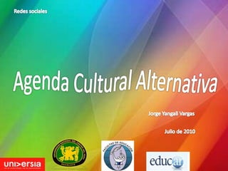 Redes sociales Agenda Cultural Alternativa Jorge Yangali Vargas Julio de 2010 