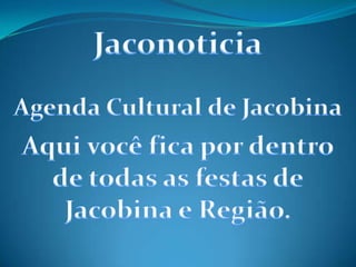 Jaconoticia Agenda Cultural de Jacobina Aqui você fica por dentro de todas as festas de Jacobina e Região. 
