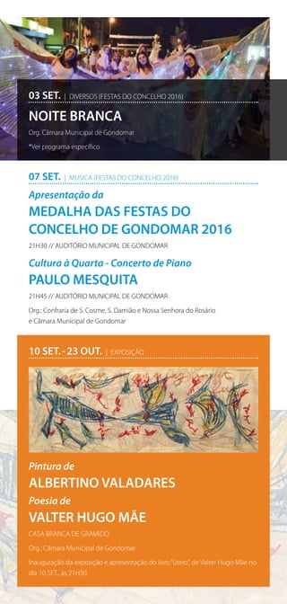 07 SET.  |  MUSICA (FESTAS DO CONCELHO 2016)	
Apresentação da
MEDALHA DAS FESTAS DO
CONCELHO DE GONDOMAR 2016
21H30 // AUD...