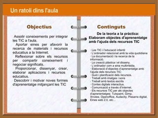 Objectius Assolir coneixements per integrar les TIC a l'aula. 