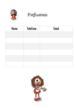 Professoras
Nome Telefone Email
 