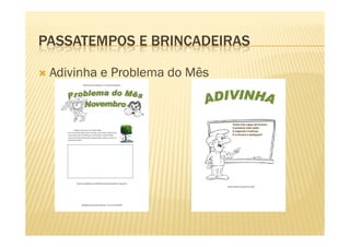 PASSATEMPOS E BRINCADEIRAS
Adivinha e Problema do Mês
 