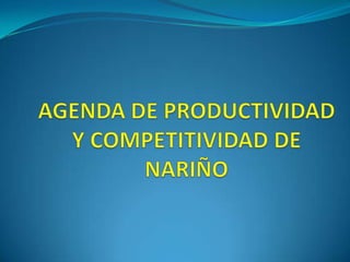 AGENDA DE PRODUCTIVIDAD Y COMPETITIVIDAD DE NARIÑO 