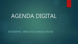 AGENDA DIGITAL
ESTUDIANTE: DIEGO USCUCHAGUA GALVEZ
 