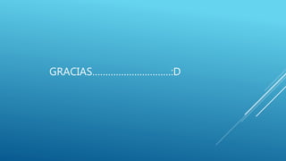 GRACIAS…………………………:D
 