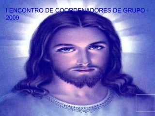 I ENCONTRO DE COORDENADORES DE GRUPO - 2009 