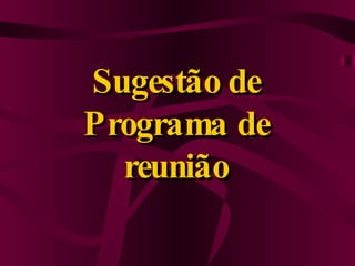 Sugestão de Programa de reunião 