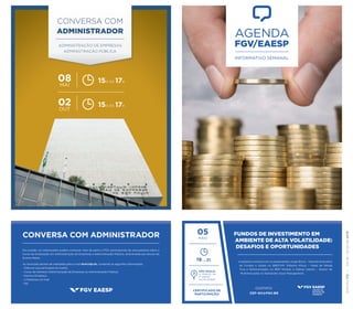 EDIÇÃO175|04.05-10.05DE2015
Na ocasião, os interessados podem conhecer mais de perto a FGV, participando de uma palestra sobre o
Curso de Graduação em Administração de Empresas e Administração Pública, direcionada aos alunos do
Ensino Médio.
As inscrições devem ser realizadas pelo e-mail dcm@fgv.br, contendo as seguintes informações:
- Data em que participará do evento
- Curso de Interesse (Administração de Empresas ou Administração Pública)
- Nome e Endereço
- 2 Telefones e E-mail
- RG
CONVERSA COM ADMINISTRADOR 05
MAIO
SÃO PAULO
R. ITAPEVA, 432
4º ANDAR
SALÃO NOBRE
A palestra contará com os palestrantes Jorge Ricca – Gerente Executivo
de Fundos e Ações no BBDTVM, Gilberto Kfouri – Head de Renda
Fixa e Multimercados no BNP Paribas e Sidney Uejima – Gestor de
Multimercados no Santander Asset Management.
CONTATO:
CEF-GV@FGV.BR
19h ÀS 21h
FUNDOS DE INVESTIMENTO EM
AMBIENTE DE ALTA VOLATILIDADE:
DESAFIOS E OPORTUNIDADES
CERTIFICADO DE
PARTICIPAÇÃO
 