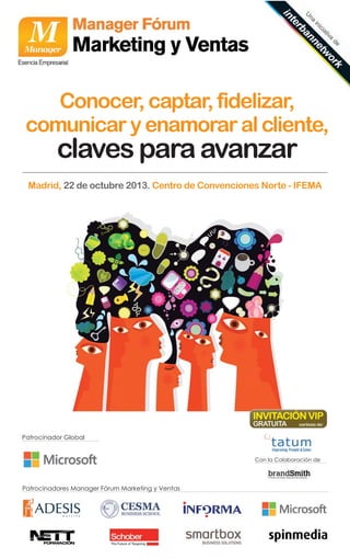Conocer, captar, fidelizar,
comunicar y enamorar al cliente,

claves para avanzar
Madrid, 22 de octubre 2013. Centro de Co...