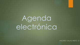 Agenda
electrónica
MILDRED SALAS NIETO. 
 