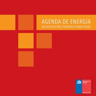 Agenda de Energía 1
AGENDA DE energía
Un desafío país, progreso para todos
 