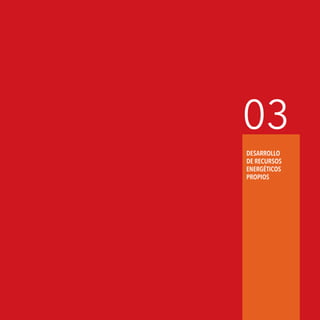 Agenda de Energía 43
03
DESARROLLO
DE RECURSOS
ENERGÉTICOS
PROPIOS
 