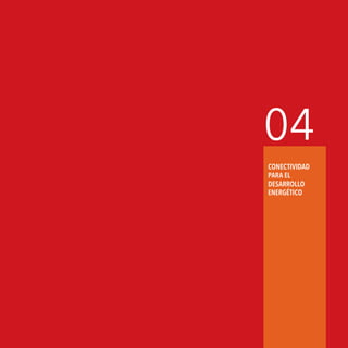 Agenda de Energía 57
04
CONECTIVIDAD
PARA EL
DESARROLLO
ENERGÉTICO
 