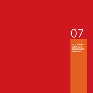 Agenda de Energía 83
07
PARTICIPACIÓN
CIUDADANA y
ORDENAMIENTO
TERRITORIAL
 