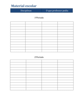 Material escolar
Disciplinas O que professor pediu
1ºPeriodo
2ºPeríodo
 