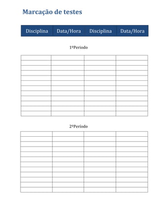 Marcação de testes
Disciplina Data/Hora Disciplina Data/Hora
1ºPeriodo
2ºPeríodo
 