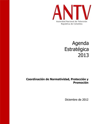 Agenda
Estratégica
2013
Coordinación de Normatividad, Protección y
Promoción
Diciembre de 2012
 
