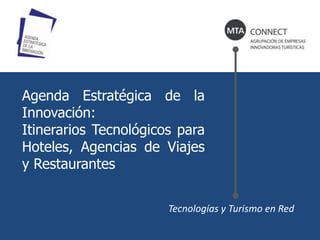Agenda Estratégica de la Innovación:  Itinerarios Tecnológicos para Hoteles, Agencias de Viajes y Restaurantes Tecnologías y Turismo en Red 