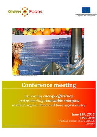 Sources: AEE INTEC, GEA Brewery Systems GmbH, ARCON, Solar A/S
Conference meeting
Increasing energy efficiency
and promoting renewable energies
in the European Food and Beverage industry
June 15th, 2015
13:00-17:00h
Frankfurt am Main at the ACHEMA,
Germany
 