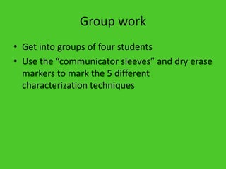 Group workGet into groups of four studentsUse the “communicator sleeves” and dry erase markers to mark the 5 different characterization techniques