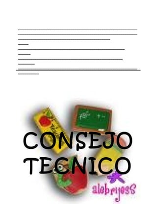 _________________________________________________________
_________________________________________________________
____________________________________________
_____
___________________________________________________
______
__________________________________________________
________
_________________________________________________________
__________
CONSEJO
TECNICO
 