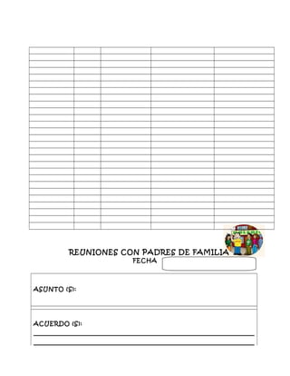 REUNIONES CON PADRES DE FAMILIA
FECHA
ASUNTO (S):
ACUERDO (S):
 