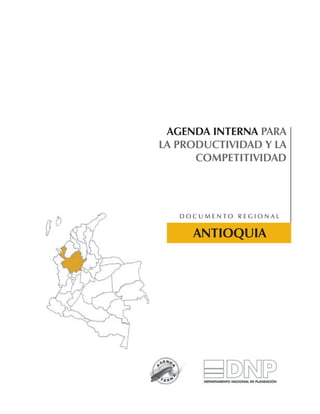 AGENDA INTERNA PARA
LA PRODUCTIVIDAD Y LA
      COMPETITIVIDAD




   Documento regional


     ANTIOQUIA
 