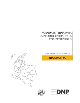 AGENDA INTERNA PARA
LA PRODUCTIVIDAD Y LA
      COMPETITIVIDAD




   Documento regional


      RISARALDA
 