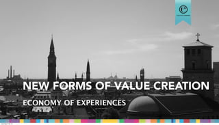 NEW FORMS OF VALUE CREATION
ECONOMY OF EXPERIENCES
maandag 6 mei 13
 