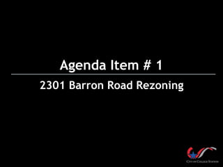 Agenda Item # 1
2301 Barron Road Rezoning
 