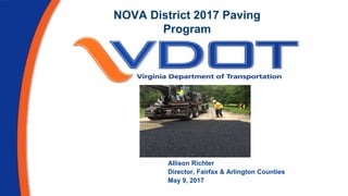 NOVA District 2017 Paving
Program
Allison Richter
Director, Fairfax & Arlington Counties
May 9, 2017
 