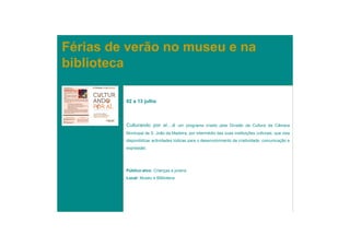 Férias de verão no museu e na
biblioteca

         02 a 13 julho



         Culturando por aí…é um programa criado pela Divisão da Cultura da Câmara
         Municipal de S. João da Madeira, por intermédio das suas instituições culturais, que visa
         disponibilizar actividades lúdicas para o desenvolvimento da criatividade, comunicação e
         expressão.




         Público-alvo: Crianças e jovens
         Local: Museu e Biblioteca
 