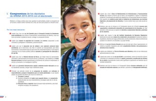 I. Compromisos de los diputados 
de ARENA 2015-2018 con el electorado 
Mantener un trabajo continuo para crear igualdad de oportunidades, desde la concepción del 
ser humano y hasta el último momento de su vida, así como para propiciar la inclusión social. 
Por una mejor educación: 
Legislar para crear una Ley del Subsidio para el Transporte Gratuito de Estudiantes 
hasta bachillerato, que incluya el financiamiento correspondiente del Gobierno, como una 
forma de facilitar la asistencia escolar y proteger el presupuesto familiar. 
Legislar para mejorar la seguridad de la escuela y su entorno, propiciando la sana 
convivencia y protegiendo a estudiantes y personal docente. 
Legislar para que la educación sea de calidad y con cobertura universal hasta 
bachillerato, que no discrimine a las niñas ni a jóvenes con discapacidades, para darles 
herramientas y conocimientos para ser parte activa del mundo laboral global, lo cual requerirá 
consensuar con los demás partidos políticos aumentar el presupuesto de educación a 
6% del PIB. 
Legislar para crear un Sistema Nacional de Becas, que integre todas las oportunidades 
nacionales e internacionales de formación técnica y profesional, y que establezca un Fondo 
Nacional de Becas orientado especialmente a la promoción de carreras no tradicionales, la 
ciencia, la innovación y la investigación científica. 
5 13 
Legislar para garantizar infraestructura, equipo y ambiente escolar adecuado para que 
los estudiantes aprendan y tengan mejor rendimiento escolar. 
Promover una profunda revisión de los programas de estudios, para estimular el 
emprendimiento y preparar trabajadores para un mundo globalizado, lo cual requiere 
ampliar las jornadas educativas para incluir las materias de: 
(i) Principios y valores. 
(ii) Enseñanza obligatoria del inglés como segundo idioma y de computación 
desde parvularia, así como emprendimiento y tecnología a partir del 1er. año de 
bachillerato. 
(iii) Educación física y deportes desde parvularia hasta bachillerato, para forjar 
el espíritu de equipo y de competencia. 
Legislar para crear el Bono de Mantenimiento de Infraestructura y Funcionamiento 
Escolar, para mejorar el entorno que se ofrece a los estudiantes y mejorar el rendimiento 
académico, incorporando esta asignación obligatoria en el Presupuesto General de la Nación. 
Esto requerirá una auditoría anual sobre la calidad de las instalaciones, sus servicios 
higiénicos y de preparación de alimentos, lo cual se deberá hacer para cada escuela en 
el país. 
Gestionar, para que se incluyan en el Presupuesto General de la Nación recursos para 
capacitación y actualización sistemática de conocimientos de los docentes, por nivel 
educativo y velar para que se respeten los derechos y compromisos laborales y salariales 
de los maestros. 
Legislar para mejorar la Ley del Instituto Salvadoreño de Bienestar Magisterial, 
destinando recursos para mejorar las condiciones y los servicios de asistencia médica y 
hospitalaria, cobertura de riesgos profesionales y demás prestaciones, dadas las deficiencias 
actuales en la atención a los docentes y su grupo familiar. 
Reformar la Ley de la Carrera Docente para que sea más ágil y eficaz, especialmente a lo 
referido al escalafón magisterial, para darle cumplimiento efectivo a las prestaciones y 
derechos de los maestros. 
Legislar para establecer un Plan de Viviendas para Maestros, dentro de las instituciones 
gubernamentales de crédito. 
Legislar para contar con una ley que facilite a universidades, centros de educación superior 
y personas con creatividad innovadora el registro, promoción y masificación de inventos 
de su autoría, especialmente cuando estos signifiquen la generación de bienestar para la 
sociedad salvadoreña. 
Gestionar para que se incluya en el Presupuesto General recursos suficientes para las 
escuelas de educación especial, para atender a personas con discapacidad intelectual. 
1 
7 
2 
8 
3 
9 
4 
10 
11 
12 
6 
8 9 
 