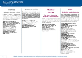 O Sebrae-SP reserva-se o direito de cancelar o curso, palestra ou oficina caso não haja número suficiente de inscritos e/ou pagantes.4
Sebrae-SP ARAÇATUBA
Avenida do Araçás, 2.113
Centro - Araçatuba - SP
EVENTOS
Seminário de crédito - BNDS
O objetivo é ampliar o acesso a infor-
mações sobre as possibilidades reais
em obter recursos para investimentos e
capital de giro a custos menores e me-
lhores condições de amortização.
12/05 (terça), das 09h ás 11h
Local: ACIA - Dr. Orensy Rodrigues
da Silva, 628 - Centro - Andradina - SP
Público-alvo: ME, EPP e MEI
Informações e inscrições:
0800 570 0800 | (18) 3723-5411
13/05 (quarta), das 09h às 11h
Local: Sebrae-SP Araçatuba
Público-alvo: ME, EPP e MEI
Informações e inscrições:
0800 570 0800 | (18) 3622-4426
Valor: gratuito
Workshop de inovação
Desmitificar o tema, mostrando aos em-
presários que a inovação é aplicável às
micro e pequenas empresas, e está rela-
cionda a uma maneira criativa de melho-
rar práticas, processo e estratégias, de
formar e tornar a empresa mais atraente
e competitiva.
09/06 (terça), das 19h às 21h
Local: Funepe - Av. São José, 400
Centro - Penápolis - SP
Público-alvo: ME, EPP e MEI
Informações e inscrições:
0800 570 0800 | (18) 3652-1918
Valor: gratuito
FINANÇAS
PALESTRA
Por dentro dos custos,
despesas e preço de venda
Palestra que visa orientar os empresários
para o desenvolvimento de competências
gerenciais que melhorem a gestão finan-
ceira de sua empresa.
19/05 (terça), das 14h às 16h
Local: ACIES - Rua Tapajós, 185
Centro - Ilha Solteira - SP
Público-alvo: ME
Informações e inscrições:
0800 570 0800 | (18) 3742-4918
Valor: gratuita
CURSO
Na Medida: gestão financeira
Este curso capacita o empresário a co-
nhecer os movimentos financeiros que
são primordiais no gerenciamento do
dia a dia na microempresa, desenvol-
vendo nos participantes atitudes proa-
tivas para um gerenciamento eficiente
e eficaz dos aspectos financeiros.
11/05 a 15/05 (segunda a sexta),
das 18h às 22h
Local: Funepe - Av. São José, 400
Centro - Penápolis - SP
Público-alvo: ME
Informações e inscrições:
0800 570 0800 | (18) 3652-1918
25/05 a 29/05 (segunda a sexta),
das 18h às 22h
Local: Sebrae-SP Araçatuba
Público-alvo: ME
Informações e inscrições:
0800 570 0800 | (18) 3622-4426
15/06 a 19/06 (segunda a sexta),
das 18h às 22h
Local: ACIA - Dr. Orensy Rodrigues
da Silva, 628 - Centro - Andradina - SP
Público-alvo: ME
Informações e inscrições:
0800 570 0800 | (18) -3723-5411
22/06 a 26/06 (segunda a sexta),
das 18h às 22h
Local: ACIB - Av. Pedro de Toledo, 262
Centro - Birigui - SP
Público-alvo: ME
Informações e inscrições:
0800 570 0800 | (18) 3622-4426
Valor: R$ 260,00
 