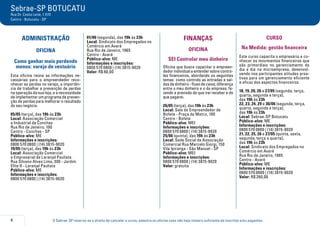 O Sebrae-SP reserva-se o direito de cancelar o curso, palestra ou oficina caso não haja número suficiente de inscritos e/ou pagantes.4
Sebrae-SP BOTUCATU
Rua Dr. Costa Leite, 1.570
Centro - Botucatu - SP
ADMINISTRAÇÃO
oficina
Como ganhar mais perdendo
menos: varejo de vestuário
Esta oficina reúne as informações ne-
cessárias para o empreendedor reco-
nhecer as perdas no varejo, a importân-
cia de trabalhar a prevenção de perdas
na operação da sua loja, e a necessidade
de implementar um programa de preven-
ção de perdas para melhorar o resultado
do seu negócio.
05/05 (terça), das 19h às 23h
Local: Associação Comercial
e Industrial de Conchas
Rua Rio de Janeiro, 100
Centro - Conchas - SP
Público-alvo: ME
Informações e inscrições:
0800 570 0800 | (14) 3815-9020
19/05 (terça), das 19h às 23h
Local: Associação Comercial
e Empresarial de Laranjal Paulista
Rua Silvano Alves Lima, 300 - Jardim
Elite II - Laranjal Paulista
Público-alvo: ME
Informações e inscrições:
0800 570 0800 | (14) 3815-9020
01/06 (segunda), das 19h às 23h
Local: Sindicato dos Empregados no
Comércio em Avaré
Rua Rio de Janeiro, 1965
Centro - Avaré
Público-alvo: ME
Informações e inscrições:
0800 570 0800 | (14) 3815-9020
Valor: R$ 80,00
FINANÇAS
oficina
SEI Controlar meu dinheiro
Oficina que busca capacitar o empreen-
dedor individual a entender sobre contro-
les financeiros, abordando os seguintes
temas: como controlo as entradas e saí-
das de dinheiro - fluxo de caixa; diferença
entre o meu dinheiro e o da empresa; fa-
zendo a previsão do que irei receber e do
que pagarei.
26/05 (terça), das 19h às 23h
Local: Sala do Empreendedor de
Bofete - Praça da Matriz, 100
Centro - Bofete
Público-alvo: MEI
Informações e inscrições:
0800 570 0800 | (14) 3815-9020
25/06 (quinta), das 19h às 23h
Local: Sede Social da Associação
Comercial Rua Marcelo Giorgi, 150
Vila Ipiranga - São Manuel - SP
Público-alvo: MEI
Informações e inscrições:
0800 570 0800 | (14) 3815-9020
Valor: gratuita
CURSO
Na Medida: gestão financeira
Este curso capacita o empresário a co-
nhecer os movimentos financeiros que
são primordiais no gerenciamento do
dia a dia na microempresa, desenvol-
vendo nos participantes atitudes proa-
tivas para um gerenciamento eficiente
e eficaz dos aspectos financeiros.
18, 19, 20, 26 e 27/05 (segunda, terça,
quarta, segunda e terça),
das 19h às 23h
22, 23, 24, 29 e 30/06 (segunda, terça,
quarta, segunda e terça),
das 19h às 23h
Local: Sebrae-SP Botucatu
Público-alvo: ME
Informações e inscrições:
0800 570 0800 | (14) 3815-9020
21, 22, 25, 26 e 27/05 (quinta, sexta,
segunda, terça e quarta),
das 19h às 23h
Local: Sindicato dos Empregados no
Comércio em Avaré
Rua Rio de Janeiro, 1965
Centro - Avaré
Público-alvo: ME
Informações e inscrições:
0800 570 0800 | (14) 3815-9020
Valor: R$ 260,00
 