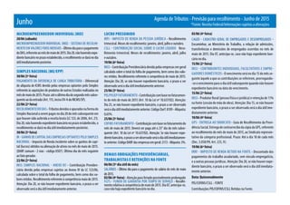 Agenda de Tributos - Previsão para recolhimento - Junho de 2015
*Fonte: Receita Federal/Informações sujeitas a alteraçõesJunho
MICROEMPREENDEDOR INDIVIDUAL (MEI)
20/06 (sábado)
MICROEMPREENDEDOR INDIVIDUAL (MEI) - SISTEMA DE RECOLHI-
MENTO EM VALORES FIXOS MENSAIS -Últimodiaparaopagamento
doDAS,referenteaomêsdemaiode2015.Dia20,nãohavendoexpe-
dientebancárionoprazoestabelecido,orecolhimentosedaránodia
útilimediatamenteposterior.
SIMPLES NACIONAL (ME/EPP)
30/06 (3ª feira)
PAgAMENTO DA DIFERENçA DE CARgA TRIbUTáRIA - Diferencial
de alíquota de ICMS devido pelas empresas optantes pelo Simples
referente às aquisições de produtos de outros Estados realizadas no
mêsdemaiode2015.Prazo:atéoúltimodiadosegundomêssubse-
quenteaodaentrada(Art.115,incisoXV-AdoRICMS/SP).
22/06 (2ª feira)
RECOLHIMENTO DO DAS-Tributosdevidoseapuradosnaformado
Simples Nacional a serem pagos no dia 20 do mês subsequente em
que houver sido auferida a receita bruta (LC 123, de 2006, Art. 21).
Dia 20, não havendo expediente bancário no prazo estabelecido, o
recolhimento se dará no dia útil imediatamente posterior.
30/06 (3ª feira)
IR - gANHO DE CAPITAL DAS EMPRESAS OPTANTES PELO SIMPLES
NACIONAL - Imposto de Renda incidente sobre os ganhos de capi-
tal (lucros) obtidos na alienação de ativos no mês de maio de 2015.
(DARF comum - 2 vias - código 0507). Último dia do mês seguinte
ao fato gerador.
22/06 (2ª feira)
INSS (SIMPLES NACIONAL - ANEXO IV) - Contribuição Previden-
ciária devida pelas empresas sujeitas ao Anexo IV da LC 123/06,
calculada sobre o total da folha de pagamento, bem como dos va-
lores retidos. Recolhimento referente à competência maio de 2015.
Atenção: Dia 20, se não houver expediente bancário, o prazo a ser
observado será o dia útil imediatamente anterior.
LUCRO PRESUMIDO
IRPJ - IMPOSTO DE RENDA DA PESSOA JURíDICA - Recolhimento
trimestral. Meses de recolhimento: janeiro, abril, julho e outubro.
CSLL - CONTRIbUIçãO SOCIAL SObRE O LUCRO LíqUIDO Reco-
lhimento trimestral. Meses de recolhimento: janeiro, abril, julho
e outubro.
19/06 (6ª feira)
INSS - Contribuição Previdenciária devida pelas empresas em geral
calculada sobre o total da folha de pagamento, bem como dos valo-
res retidos. Recolhimento referente à competência de maio de 2015.
Atenção: Dia 20, se não houver expediente bancário, o prazo a ser
observado será o dia útil imediatamente anterior.
25/06 (5ª feira)
PIS/PASEP FATURAMENTO-Contribuiçãocombasenofaturamen-
to do mês de maio de 2015 (Art. 10 da Lei nº 10.637/02). Atenção:
Dia 25, se não houver expediente bancário, o prazo a ser observado
seráodiaútilimediatamenteanterior.CódigoDarf:8109-Alíquota:
0,65%.
25/06 (5ª feira)
COFINS FATURAMENTO - Contribuiçãocombasenofaturamentodo
mês de maio de 2015. Deverá ser paga até o 25° dia do mês subse-
quente (Art. 10 da Lei nº 10.637/02). Atenção: Se não houver expe-
dientebancário,oprazoaserobservadoseráodiaútilimediatamen-
teanterior.CódigoDARFdasempresasemgeral:2172-Alíquota:3%.
DEMAIS OBRIGAÇÕES PREVIDÊNCIÁRIAS,
TRABALHISTAS E RETENÇÕES NA FONTE
06/06 (5º dia útil do mês)
SALáRIOS - Último dia para o pagamento do salário do mês de maio
de2015.
03/06 (4ª feira)- Atenção para feriado possivelmente prolongado
FgTS - FUNDO DE gARANTIA POR TEMPO DE SERVIçO - Recolhi-
mentorelativoàcompetênciademaiode2015.Dia07,antecipa-se,
caso não haja expediente bancário no dia.
03/06 (4ª feira)
CAgED - CADASTRO gERAL DE EMPREgADOS E DESEMPREgADOS -
Encaminhar, ao Ministério do Trabalho, a relação de admissões,
transferências e demissões de empregados ocorridas no mês de
maio de 2015. Dia 07, antecipa-se, caso não haja expediente ban-
cário no dia.
15/06 (2ª feira)
INSS - CONTRIbUINTES INDIVIDUAIS, FACULTATIVOS E EMPRE-
gADORES DOMéSTICOS - O vencimento será no dia 15 do mês se-
guinte àquele a que as contribuições se referirem, prorrogando-
-se o vencimento para o dia útil subsequente quando não houver
expediente bancário na data do vencimento.
15/06 (2ª feira)
INSS - Produtor Rural (pessoa física e jurídica) e retenção de 11%
na fonte (cessão de mão de obra). Atenção: Dia 15, se não houver
expediente bancário, o prazo a ser observado será o dia útil ime-
diatamente anterior.
10/06 (4ª feira)
gPS - ENTREgA AO SINDICATO - guia de Recolhimento da Previ-
dênciaSocial.EntregadecontrarrecibodacópiadagPS,referente
ao recolhimento do mês de maio de 2015, ao Sindicato represen-
tativo da categoria profissional. Prazo: Até o dia 10 de cada mês
(Dec. 3.058/99, Art. 225, V).
19/06 (6ª feira)
IRRF - IMPOSTO DE RENDA RETIDO NA FONTE - Descontado dos
pagamentos do trabalho assalariado, sem vínculo empregatício,
e a outras pessoas jurídicas. Atenção: Dia 20, se não houver expe-
diente bancário, o prazo a ser observado será o dia útil imediata-
mente anterior.
Data: Quinzenalmente
PIS/COFINS/CSLL - FONTE
Contribuições PIS/COFINS/CSLL Retidas na Fonte.
 