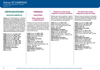 O Sebrae-SP reserva-se o direito de cancelar o curso, palestra ou oficina caso não haja número suficiente de inscritos e/ou pagantes.4
Sebrae-SP CAMPINAS
Av. Imperatriz Leopoldina, 272 - Vila Nova
Campinas - SP
EMPREENDEDORISMO
PALESTRA EMPRETEC
Palestra de apresentação do seminário
EMPRETEC, uma metodologia desenvol-
vida pela Organização das Nações Unidas
(ONU),ministradanoBrasilcomexclusivi-
dade pelo Sebrae-SP. Reúne quase vinte
mil empresários por ano, com resultados
excelentes. Quer ser um empresário de
sucesso? Com o EMPRETEC você desen-
volve suas características de comporta-
mento empreendedor e amplia as habili-
dades de administração do seu negócio.
04/05 (segunda), das 10h às 12h
14/05 (quinta), das 19h às 21h
18/05 (segunda), das 19h às 21h
28/05 (quinta), das 10h às 12h
09/06 (terça), das 10h às 12h
15/06 (segunda), das 19h às 21h
22/06 (segunda), das 19h às 21h
29/06 (segunda), das 10h às 12h
Local: Sebrae-SP Campinas
Público-alvo: ME e EPP
Informações e inscrições:
0800 570 0800
Valor: gratuita
FINANÇAS
PALESTRAS
Saiba administrar
o capital de giro
Palestra que visa orientar o empresá-
rio sobre a gestão do capital de giro,
propiciando o desenvolvimento das
habilidades gerenciais e as condições
para a obtenção de melhores resulta-
dos econômicos e financeiros em seus
empreendimentos.
12/05 (terça), das 10h às 12h
26/06 (sexta), das 10h às 12h
Local: Sebrae-SP Campinas
Público-alvo: ME
Informações e inscrições:
0800 570 0800
19/05 (terça), das 10h às 12h
Local: Associação Comercial
de Valinhos - Rua 21 de Dezembro, 90
Centro - Valinhos - SP
Público-alvo: ME
Informações e inscrições:
0800 570 0800 | (19) 3871-1143
Valor: gratuita
Organize o caixa da sua
empresa e não perca dinheiro
Palestra que visa sensibilizar o empre-
sário sobre a importância de utilizar o
fluxo de caixa para a administração dos
recursos financeiros nos negócios.
19/05 (terça), das 19h às 21h
Local: Associação Comercial de
Socorro - Av. Coronel Germano, 456
Centro - Socorro/SP
Público-alvo: ME
Informações e inscrições:
0800 570 0800 | (19) 3895-3353
16/06 (terça), das 14h às 16h
Local: É pra já Sumaré - Praça das
Bandeiras, 650 - Centro - Sumaré - SP
Público-alvo: ME
Informações e inscrições:
0800 570 0800 | (19) 3399-5638
Valor: gratuita
Por dentro dos custos,
despesas e preço de venda
Palestra que visa orientar os empresá-
rios para o desenvolvimento de compe-
tências gerenciais que melhorem a ges-
tão financeira de sua empresa.
18/05 (segunda), das 10h às 12h
13/06 (sábado), das 10h às 12h
Local: Sebrae-SP Campinas
Público-alvo: ME
Informações e inscrições:
0800 570 0800
09/06 (terça), das 10h às 12h
Local: FIEC II - Indaiatuba - Rua
Alberto Santos Dumont, 1849 - Cidade
Nova
Público-alvo: ME
Informações e inscrições:
0800 570 0800 | (19) 3834-9272
16/06 (terça), das 19h às 21h
Local: Associação Comercial
de Jaguariuna - Rua Julia Bueno, 651
Centro - Jaguariúna - SP
Público-alvo: ME
Informações e inscrições:
0800 570 0800 | (19) 3867-7070
Valor: gratuita
 