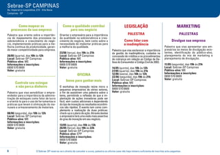 O Sebrae-SP reserva-se o direito de cancelar o curso, palestra ou oficina caso não haja número suficiente de inscritos e/ou pagantes.6
Sebrae-SP CAMPINAS
Av. Imperatriz Leopoldina, 272 - Vila Nova
Campinas - SP
Como mapear os
processos da sua empresa
Palestra que orienta sobre a importân-
cia do mapeamento dos processos na
sobrevivência e crescimento do negó-
cio, implementando práticas para a me-
lhoria contínua da produtividade, geran-
do maior competitividade para empresa.
20/05 (quarta), das 10h às 12h
Local: Sebrae-SP Campinas
Público-alvo: ME
Informações e inscrições:
0800 570 0800
Valor: gratuita
.....................................
Controle seu estoque
e não perca dinheiro
Palestra que visa sensibilizar o empre-
endedor para a importância da adminis-
tração de estoques como fator de lucro
e orientá-lo para o uso de ferramentas e
práticas que levam à otimização do ma-
nuseio e armazenamento de materiais.
08/06 (segunda), das 10h às 12h
Local: Sebrae-SP Campinas
Público-alvo: ME
Informações e inscrições:
0800 570 0800
Valor: gratuita
Como a qualidade contribui
para seu negócio
Orientar o empresário para a importância
da qualidade na sobrevivência e cres-
cimento do negócio, bem como sobre a
necessidade de implantar práticas para
a melhoria da qualidade.
23/06 (terça), das 19h às 21h
Local: Sebrae-SP Campinas
Público-alvo: ME
Informações e inscrições:
0800 570 0800
Valor: gratuita
oficina
Inove para ganhar mais
O workshop de inovação reúne micro e
pequenos empresários de vários setores,
a fim de assistirem uma palestra sobre o
tema, permitindo a reflexão de que a im-
plantação de ações inovadoras pode ser
fácil, sem custos adicionais e dependendo
dotipodeinovaçãoosresultadoseconômi-
cos são rápidos. O evento tem como com-
plemento a realização de duas práticas:
check-upeoplanodeação.Atravésdestes
oempresárioteráumavisãomaisassertiva
dograudeinovaçãoemseunegócio.
13/05 (quarta), das 10h às 13h
26/05 (terça), das 19h às 22h
Local: Sebrae-SP Campinas
Público-alvo: EPP
Informações e inscrições:
0800 570 0800
Valor: gratuita
LEGISLAÇÃO
PALESTRA
Como lidar com
a inadimplência
Palestra que visa esclarecer a importância
da gestão da inadimplência, cuidados na
concessão de créditos e os procedimentos
de cobrança em relação ao Código de De-
fesadoConsumidoreCódigoCivilde2002.
14/05 (quinta), das 10h às 12h
27/05 (quarta), das 19h às 21h
12/06 (sexta), das 10h às 12h
22/06 (segunda), das 19h às 21h
Local: Sebrae-SP Campinas
Público-alvo: ME
Informações e inscrições:
0800 570 0800
Valor: gratuita
MARKETING
PALESTRAS
Divulgue sua empresa
Palestra que visa apresentar aos em-
presários os meios de divulgação exis-
tentes, identificação do público-alvo,
planejamento do mix de marketing e
planejamento de divulgação.
11/05 (segunda), das 19h às 21h
Local: Sebrae-SP Campinas
Público-alvo: ME
Informações e inscrições:
0800 570 0800
Valor: gratuita
 