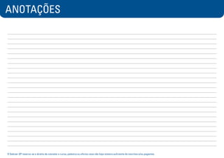 ANOTAÇÕES
O Sebrae-SP reserva-se o direito de cancelar o curso, palestra ou oficina caso não haja número suficiente de inscritos e/ou pagantes.
 