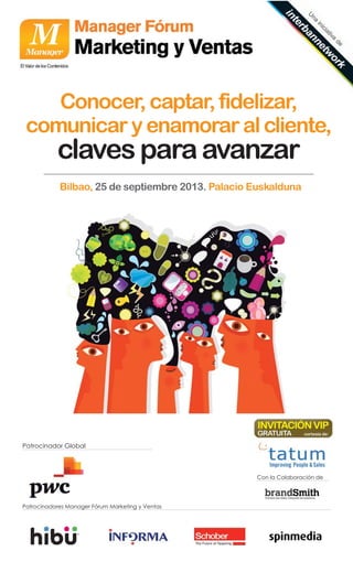Bilbao, 25 de septiembre 2013. Palacio Euskalduna
Patrocinador Global
Patrocinadores Manager Fórum Marketing y Ventas
Con ...
