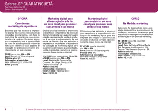 O Sebrae-SP reserva-se o direito de cancelar o curso, palestra ou oficina caso não haja número suficiente de inscritos e/ou pagantes.6
Sebrae-SP GUARATINGUETÁ
Rua Duque de Caxias, 100
Centro - Guaratinguetá - SP
Oficina
Como inovar:
marketing de experiência
Encontro que visa atualizar o empresá-
rio acerca de assuntos relacionados às
inovações em marketing, com foco no
marketing de experiência, suas carac-
terísticas e cenários. Durante o encon-
tro o empresário terá a oportunidade
de fazer um autodiagnostico relativo ao
tema para identificar qual aspecto de
inovação ele precisa desenvolver prio-
ritariamente em sua empresa.
31/03 (terça), das 10h às 12h
Local: Sebrae-SP Guaratinguetá
Público-alvo: ME
Informações e inscrições:
0800 570 0800 | (12) 3132-6777
Valor: gratuita
Marketing digital para
alimentação fora do lar:
um novo canal para promover
suas vendas e sua marca
Oficina que visa estimular o empresário
a reconhecer a importância da utilização
domarketingdigitalparasuaempresaem
relação a apresentação, venda de produ-
tos e serviços e posicionamento de sua
marca na internet. Que visa estimular o
empresário a reconhecer a importância
da utilização do marketing digital para
sua empresa em relação a apresentação,
venda de produtos e serviços e posicio-
namento de sua marca na internet.
14 e 15/04 (terça e quarta), das 15h às 18h
e 16/04 (quinta), das 15h às 17h
Local: Associação Comercial de
Cruzeiro - Av. Jorge Tibiriçá, 636
Centro - Cruzeiro - SP
Público-alvo: ME
Informações e inscrições:
0800 570 0800 | (12) 3132-6777
Valor: R$ 160,00
Marketing digital
para vestuário: um novo
canal para promover suas
vendas e sua marca
Oficina que visa estimular o empresá-
rio a reconhecer a importância da uti-
lização do marketing digital para sua
empresa em relação a apresentação,
venda de produtos e serviços e posicio-
namento de sua marca na internet.
22 e 23/04 (quarta e quinta),
das 18h às 22h
Local: Sebrae-SP Guaratinguetá
Público-alvo: ME
Informações e inscrições:
0800 570 0800 | (12) 3132-6777
Valor: R$ 160,00
CURSO
Na Medida: marketing
Este curso foi desenvolvido com o pro-
pósito de desmitificar o entendimento do
marketing, apresentar ferramentas para
suautilizaçãonasorganizaçõesefacilitar
a elaboração de um plano de marketing.
23 a 26/03 (segunda a quinta),
das 18h às 22h
Local: Casa da Cultura Miguel Reale
Rua Sargento José Lourenço, 105
Centro - São Bento do Sapucaí - SP
Público-alvo: ME
Informações e inscrições:
0800 570 0800 | (12) 3132-6777
Valor: R$ 240,00
 