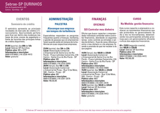 O Sebrae-SP reserva-se o direito de cancelar o curso, palestra ou oficina caso não haja número suficiente de inscritos e/ou pagantes.4
Sebrae-SP OURINHOS
Rua do Expedicionário, 651
Centro - Ourinhos - SP
EVENTOS
Seminário de crédito
O seminário apresenta as principais
novidades do mercado de crédito e fi-
nanciamento. Oportunidade perfeita
para ficar por dentro das mudanças nas
taxas de juros, prazos de pagamento e
limite de recursos das principais linhas
de crédito disponíveis.
01/04 (quarta), das 09h às 12h
Local: Sebrae-SP Ourinhos
Público-alvo: ME e EPP
Informações e inscrições:
0800 570 0800 | (14) 3326-4413
Valor: gratuito
ADMINISTRAÇÃO
PALESTRA
Alavanque sua empresa
em tempos de turbulência
Especialistas respondem as perguntas
frequentes quanto a finanças, marketing
e gestão de pessoas que os empresários
fazem quando estão em tempos de turbu-
lências em suas respectivas empresas.
23/04 (quinta), das 19h às 23h
Local: Associação Comercial
e Empresarial de Santa Cruz do Rio
Pardo - Praça Leônidas Camarinha, 316
Centro - Santa Cruz do Rio Pardo - SP
Público-alvo: ME
Informações e inscrições:
0800 570 0800 | (14) 3332-5909
28/04 (terça), das 19h às 23h
Local: Associação Comercial
e Industrial de Piraju - Rua 13 de Maio,
500 - Centro - Piraju - SP
Público-alvo: ME
Informações e inscrições:
0800 570 0800 | (14) 3351-3579
Valor: R$ 30,00
FINANÇAS
OFICINAS
SEI Controlar meu dinheiro
Oficina que busca capacitar o empreen-
dedor individual a entender sobre contro-
les financeiros, abordando os seguintes
temas: como controlo as entradas e saí-
das de dinheiro - fluxo de caixa; diferença
entre o meu dinheiro e o da empresa; fa-
zendo a previsão do que irei receber e do
que pagarei.
14/04 (terça), das 18h30 às 22h30
Local: Associação Comercial
e Empresarial de Santa Cruz do Rio
Pardo - Praça Leônidas Camarinha, 316
Centro - Santa Cruz do Rio Pardo - SP
Público-alvo: MEI
Informações e inscrições:
0800 570 0800 | (14) 3332-5909
15/04 (quarta), das 18h30 às 22h30
Local: Associação Comercial
e Industrial de Piraju - Rua 13 de Maio,
500 - Centro - Piraju - SP
Público-alvo: MEI
Informações e inscrições:
0800 570 0800 | (14) 3351-3579
16/04 (quinta), das 18h30 às 22h30
Local: Sebrae-SP Ourinhos
Público-alvo: MEI
Informações e inscrições:
0800 570 0800 | (14) 3326-4413	
Valor: gratuita
CURSO
Na Medida: gestão financeira
Este curso capacita o empresário a co-
nhecer os movimentos financeiros que
são primordiais no gerenciamento do
dia a dia na microempresa, desenvol-
vendo nos participantes atitudes proa-
tivas para um gerenciamento eficiente
e eficaz dos aspectos financeiros.
09 a 13/03 (segunda a sexta),
das 18h30 às 22h30
Local: Sebrae-SP Ourinhos
Público-alvo: ME
Informações e inscrições:
0800 570 0800 | (14) 3326-4413	
Valor: R$ 260,00
 