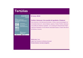 Tertúlias
            08 março, 09h30


            Partilhar Lideranças: Uma questão de Igualdade e Cidadania
            Para comemorar o Dia Internacional da Mulher, o Centro Local de Aprendizagem da
            Universidade Aberta de S. João da Madeira, organiza a Tertúlia “Partilhar Lideranças:
            uma questão de Cidadania e Igualdade”, com a presença de Cláudia Múrias (Projeto
            Lideranças Partilhadas) e Eunice Macedo (Associação Espaços | Projetos Alternativos
            de Mulheres e Homens).




            Público-alvo: Geral
            Local: Sala Polivalente da Biblioteca Municipal
            Entrada Gratuita | Inscrição obrigatória
 