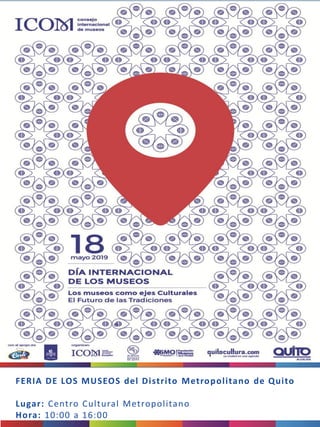 FERIA DE LOS MUSEOS del Distrito Metropolitano de Quito
Lugar: Centro Cultural Metropolitano
Hora: 10:00 a 16:00
 