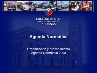 Agenda Normativa
Organización y procedimiento
Agenda Normativa 2008
 