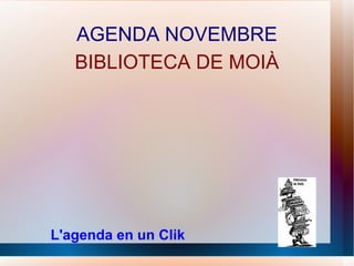 AGENDA NOVEMBRE BIBLIOTECA DE MOIÀ L'agenda en un Clik 