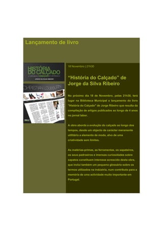 Lançamento de livro
18 Novembro | 21h30
“História do Calçado” de
Jorge da Silva Ribeiro
No próximo dia 18 de Novembro, pel...