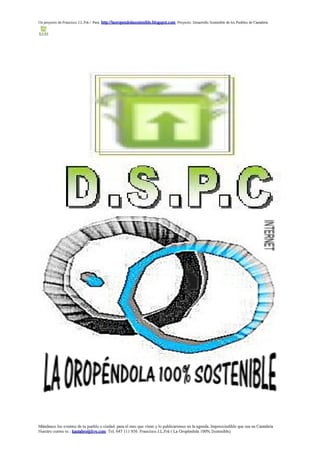 Un proyecto de Francisco J.L.Frá / Para http://laoropendolasostenible.blogspot.com Proyecto: Desarrollo Sostenible de los Pueblos de Cantabria




Mándanos los eventos de tu pueblo o ciudad para el mes que viene y lo publicaremos en la agenda. Imprescindible que sea en Cantabria
Nuestro correo es : kantabro@live.com Tel. 647 111 956 Francisco J.L.Frá ( La Oropéndola 100% Sostenible)
 