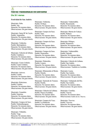 Un proyecto de Francisco J.L.Frá / Para http://laoropendolasostenible.blogspot.com Proyecto: Desarrollo Sostenible de los Pueblos de Cantabria




FIESTAS TRADICIONALES EN CANTABRIA

Día 30 / viernes

Festividad de San Andrés
                                                  Municipio: Valdeolea.                                  Municipio: Valderredible.
Municipio: Soba.                                  Pueblo: El Haya.                                       Pueblo: Rocamundo.
Pueblo: Aja.                                      Duración: No tenemos datos.                            Duración: No tenemos datos.
Duración: No tenemos datos.                       Observaciones: De gran interés.                        Observaciones: De gran interés.
Observaciones: De gran interés.
                                                  Municipio: Campoo de Suso.                             Municipio: Marina de Cudeyo.
Municipio: Santa Mª de Cayón.                     Pueblo: Izara.                                         Pueblo: Rubayo.
Pueblo: Argomillas.                               Duración: No tenemos datos.                            Duración: No tenemos datos.
Duración: No tenemos datos.                       Observaciones: De gran interés.                        Observaciones: De gran interés.
Observaciones: De gran interés.
                                                  Municipio: Campoo de Suso.                             Municipio: Piélagos.
Municipio: Valdeolea.                             Pueblo: Ormas.                                         Pueblo: Rumoroso.
Pueblo: Barriopalacio.                            Duración: No tenemos datos.                            Duración: No tenemos datos.
Duración: No tenemos datos.                       Observaciones: De gran interés.                        Observaciones: De gran interés.
Observaciones: De gran interés.
                                                  Municipio: Campoo de Suso.                             Municipio: Valderredible.
Municipio: Cabezón de liébana.                    Pueblo: Paracuelles.                                   Pueblo: Salcedo.
Pueblo: Cambarco.                                 Duración: No tenemos datos.                            Duración: No tenemos datos.
Duración: No tenemos datos.                       Observaciones: De gran interés.                        Observaciones: De gran interés.
Observaciones: De gran interés.
                                                  Municipio: Peñarrubia.                                 Municipio: Cabezón de Liébana.
Municipio: Castro Urdiales.                       Pueblo: Linares.                                       Pueblo: San Andrés.
Pueblo: Castro Urdiales.                          Duración: No tenemos datos.                            Duración: No tenemos datos.
Duración: No tenemos datos.                       Observaciones: De gran interés.                        Observaciones: También en Aceñaba.
Observaciones: De gran interés.
                                                  Municipio: Ribamontán al Monte.                        Municipio: Luena.
Municipio: Anieves.                               Pueblo: Omoño.                                         Pueblo: San Andrés.
Pueblo: Cotillo.                                  Duración: No tenemos datos.                            Duración: No tenemos datos.
Duración: No tenemos datos.                       Observaciones: De gran interés.                        Observaciones: De gran interés.
Observaciones: De gran interés.
                                                  Municipio: Santiurde de Toranzo.                       Municipio: Valdeprado del Río.
Municipio: Polaciones.                            Pueblo: Penilla.                                       Pueblo: San Andrés.
Pueblo: Cotillos.                                 Duración: No tenemos datos.                            Duración: No tenemos datos.
Duración: No tenemos datos.                       Observaciones: De gran interés.                        Observaciones: De gran interés.
Observaciones: De gran interés.
                                                  Municipio: Cabezón de Liébana.                         Municipio: Comillas.
Municipio: Camaleño.                              Pueblo: Piasca (Aceñaba).                              Pueblo: Trasvía.
Pueblo: Enterrias.                                Duración: No tenemos datos.                            Duración: No tenemos datos.
Duración: No tenemos datos.                       Observaciones: De gran interés.                        Observaciones:Andrés de los Huevos.
Observaciones: De gran interés.
                                                  Municipio: Campoo de Yuso.                             Municipio: Tresviso.
Municipio: Campoo de Suso.                        Pueblo: La Población.                                  Pueblo: Tresviso.
Pueblo: Emtrambasaguas.                           Duración: No tenemos datos.                            Duración: No tenemos datos.
Duración: No tenemos datos.                       Observaciones: De gran interés.                        Observaciones: De gran interés.
Observaciones: De gran interés.

Municipio: Villafufre.
Pueblo: Vega.
Duración: No tenemos datos.
Observaciones: De gran interés.


Mándanos los eventos de tu pueblo o ciudad para el mes que viene y lo publicaremos en la agenda. Imprescindible que sea en Cantabria
Nuestro correo es : kantabro@live.com Tel. 647 111 956 Francisco J.L.Frá ( La Oropéndola 100% Sostenible)
 